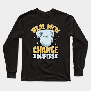 Real men change diapers Long Sleeve T-Shirt